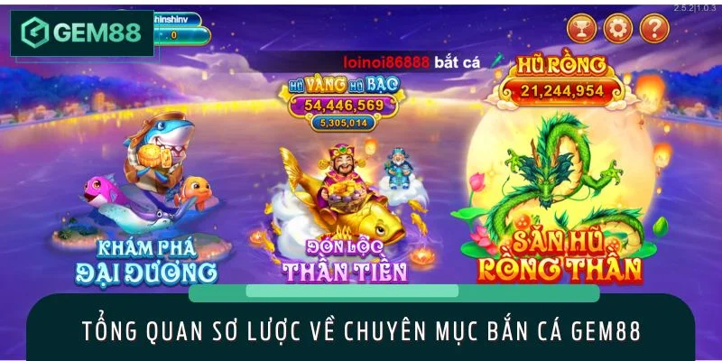 Tổng quan sơ lược về chuyên mục bắn cá GEM88
