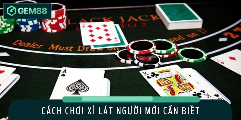 Hướng dẫn cách chơi Xì Lát cho tân thủ