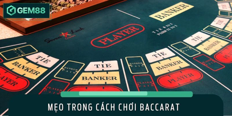Cách chơi Baccarat cụ thể nên áp dụng
