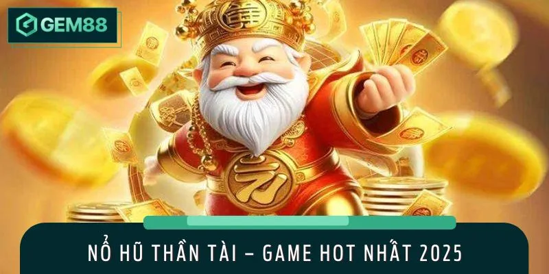 Thông tin giới thiệu siêu phẩm nổ hũ Thần Tài siêu cuốn hút