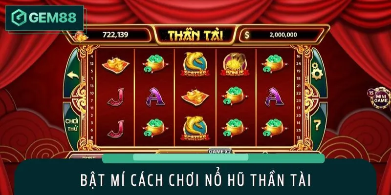 Học ngay cách chơi nổ hũ Thần Tài trong 1 phút