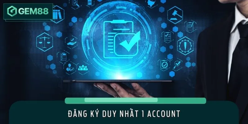 Mỗi người tham gia chỉ được đăng ký 1 tài khoản