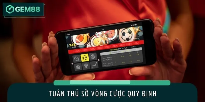 Thực hiện đúng số lượng vòng cược
