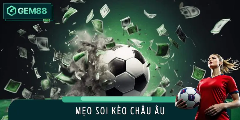 Mẹo Soi Kèo Châu Âu Thông Minh, Kết Hợp Chiến Thuật Xịn Sò