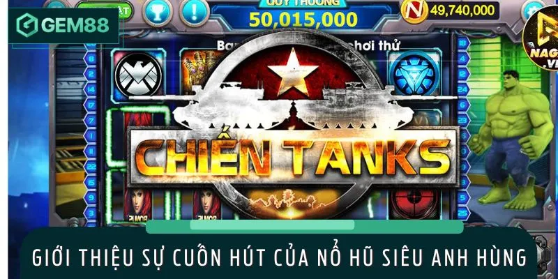 Vũ trụ nổ hũ siêu anh hùng đầy mãnh lực, cuốn hút người chơi