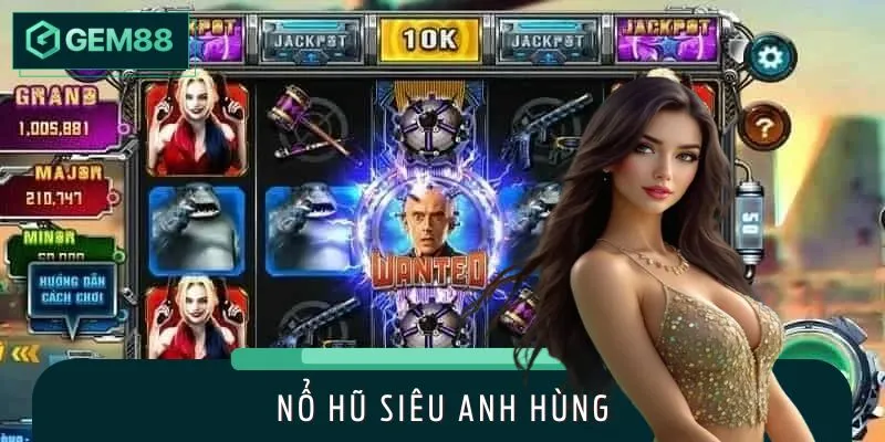 Nổ Hũ Siêu Anh Hùng Cực Hot, Jackpot Khủng Gọi Tên Bạn