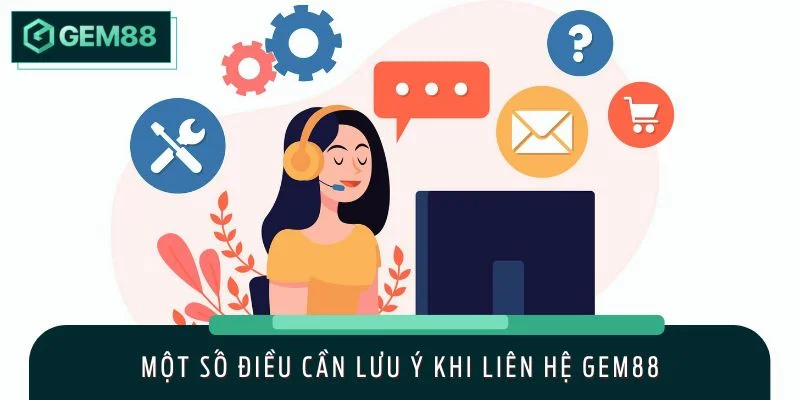 Một số điều cần lưu ý khi liên hệ GEM88